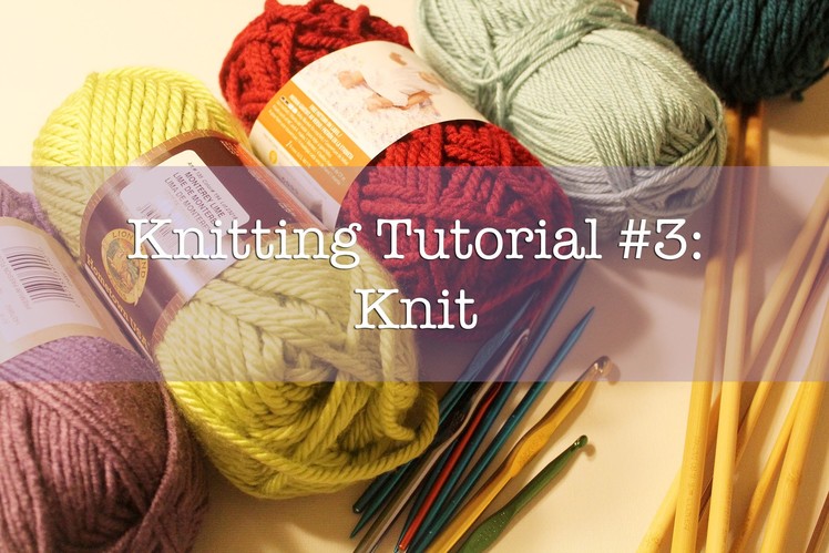 Knitting Tutorial #3: Knit