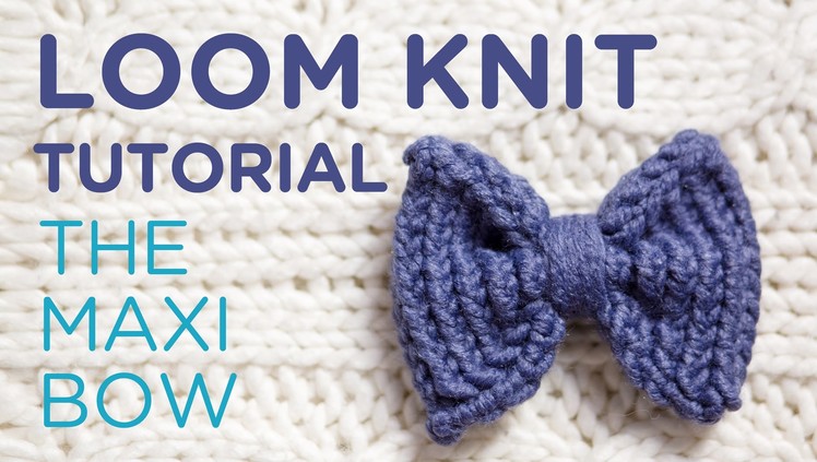 Loom knit tutorial: the maxi bow