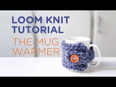 Loom knit tutorial: the mug warmer