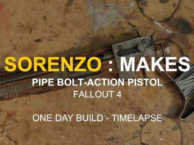 Sorenzo : Makes - Pipe Bolt-Action Pistol - Fallout 4 - One Day Build  - Timelapse