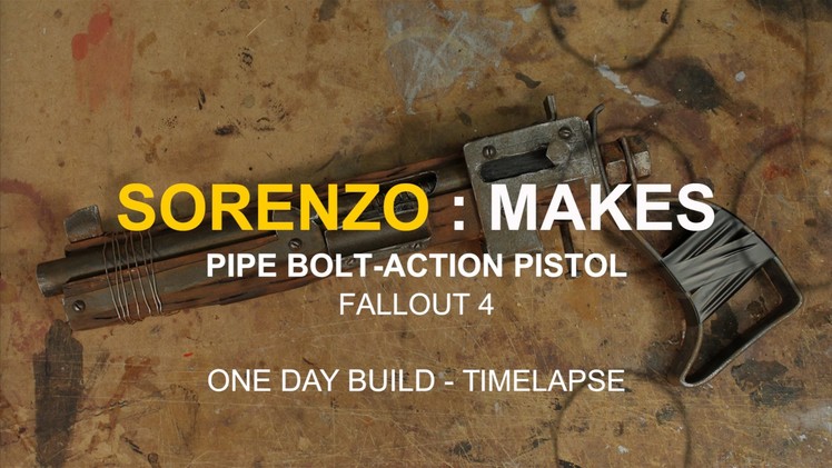 Sorenzo : Makes - Pipe Bolt-Action Pistol - Fallout 4 - One Day Build  - Timelapse