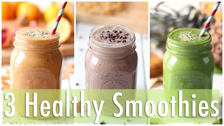 3 Healthy Smoothie Recipes | Healthy Breakfast Ideas