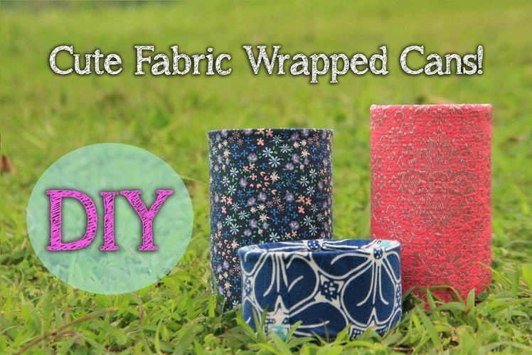Can Recycling - Quick and Cute Fabric Wrapped Cans!
