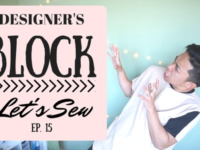 DESIGNER'S BLOCK | Let's Sew EP 15, Szn 2