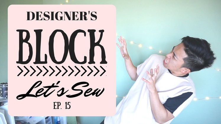 DESIGNER'S BLOCK | Let's Sew EP 15, Szn 2