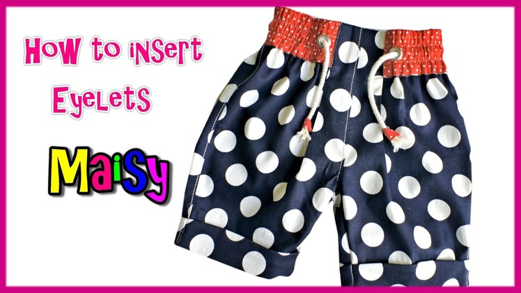How to put in Eyelets  -  Girlie Shorts -  Maisy
