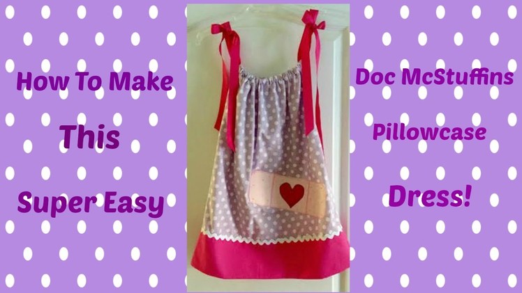 How To~Super Easy Doc McStuffins Pillowcase Dress!