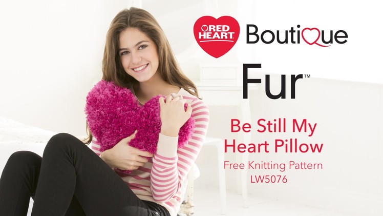 Knit the Be Still My Heart Pillow in Red Heart Boutique Fur and Red Heart Super Saver
