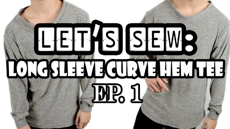 Long Sleeve Curve Hem Tee |  Let's Sew EP. 1