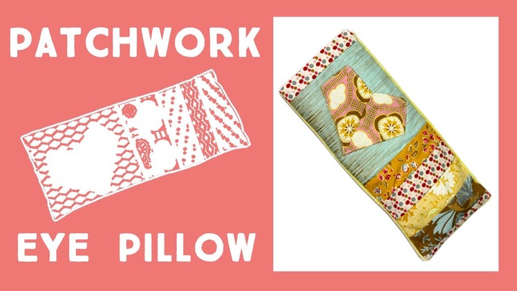 Make a Soothing Patchwork Eye Pillow