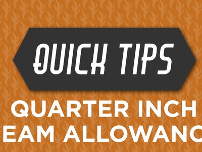 Quick tips with Rob Appell:  Quarter Inch Seam Allowance