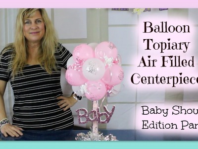 Baby Shower Balloon Topiary Air Filled Centerpiece - Part 2 | styroscript