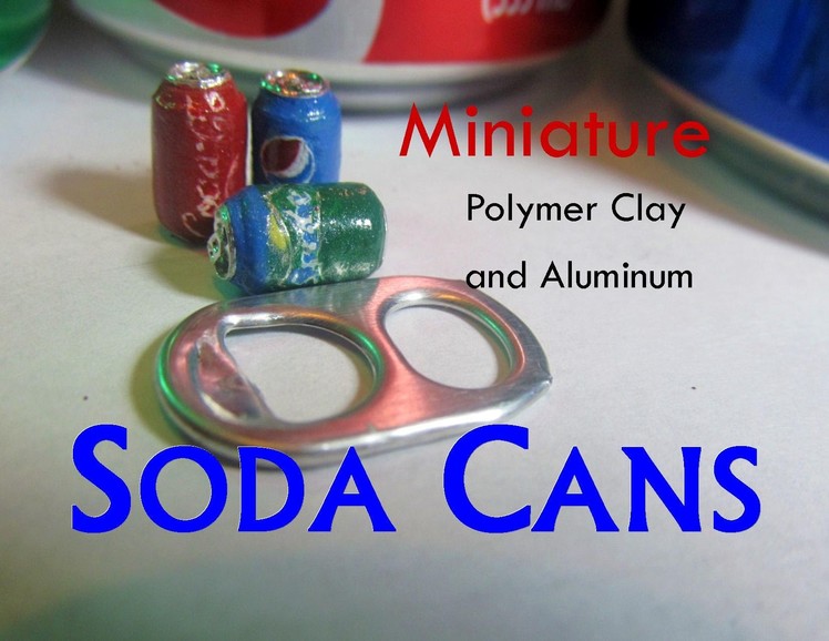 DIY Polymer Clay and Aluminum Dollhouse Miniature Soda, Pop, Soft Drink Cans Pepsi Sprite Coca Cola