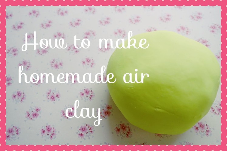 How to make homemade air clay (2 ingredients)