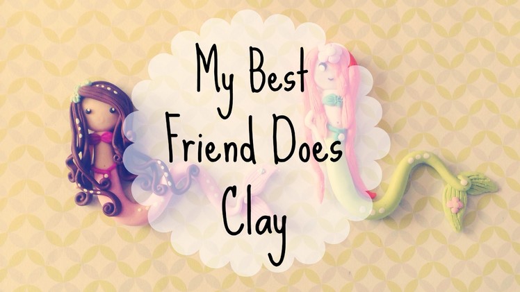 ✿ My Best Friend Does Clay ✿