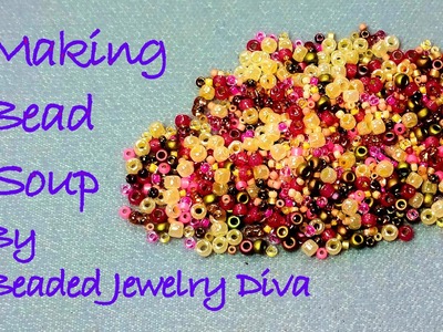 Making Bead Soup   Tips and Ideas on How to Make Bead Soup