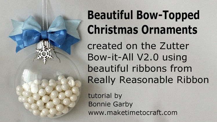 Zutter Bow-it-All V2.0 Tutorial * Beautiful Bow Topped Christmas Ornaments