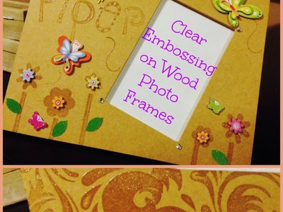 Easy Clear Embossing on Wood Picture Frames