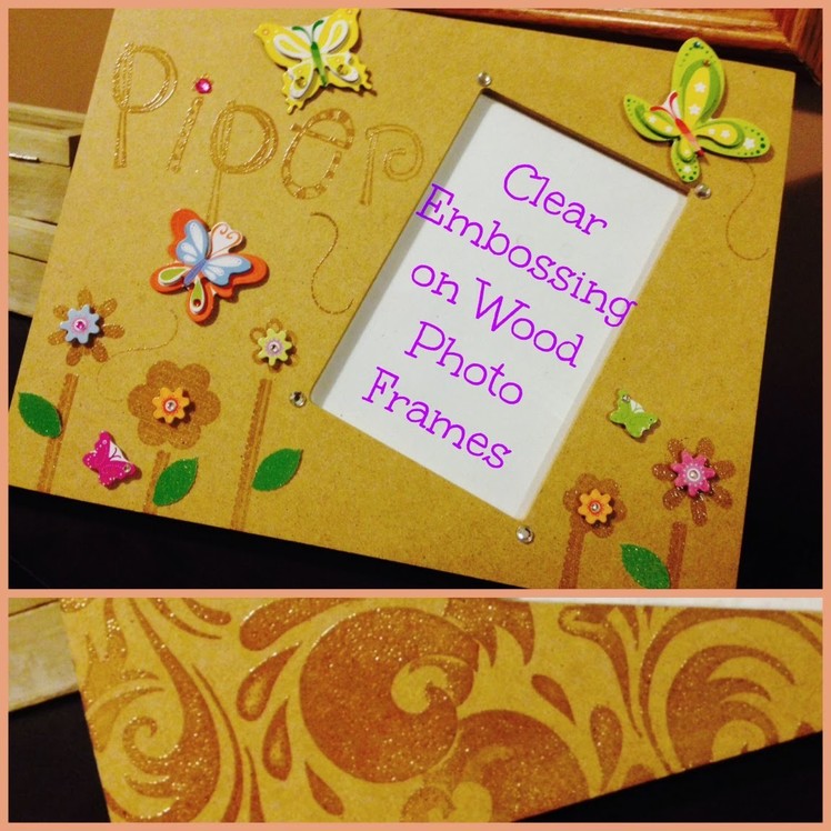 Easy Clear Embossing on Wood Picture Frames