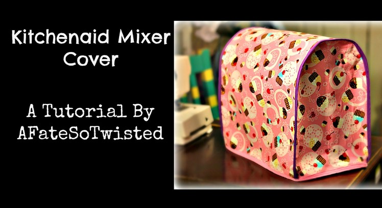 Kitchenaid Mixer Cover (Sewing Tutorial)