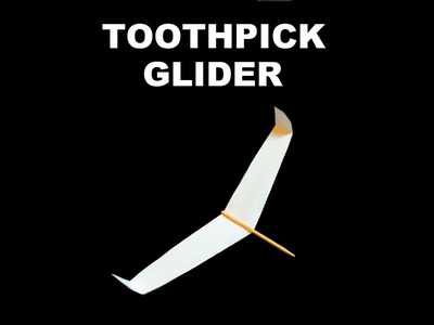 How to make a Paper Toothpick Glider that Flies Very Far