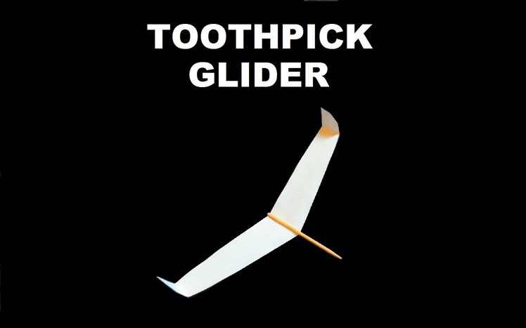 How to make a Paper Toothpick Glider that Flies Very Far