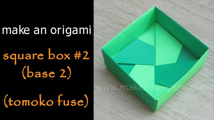Make An Orgami Square Box #2 (Base 2) (Tomoko Fuse)