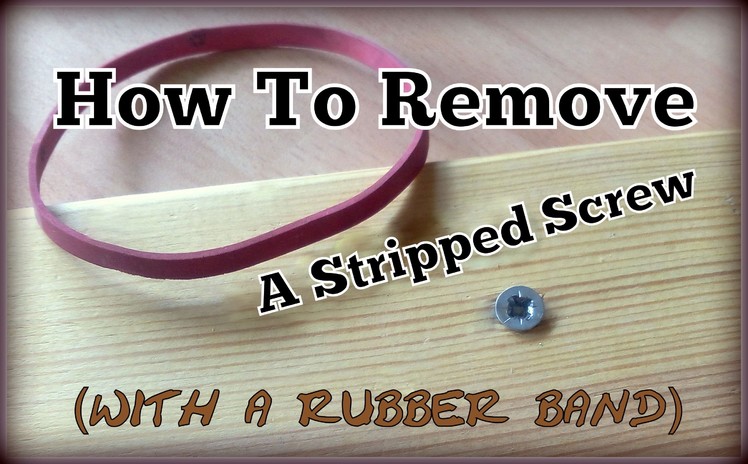 Remove A Stripped Screw (with a rubber band) - Lifehack