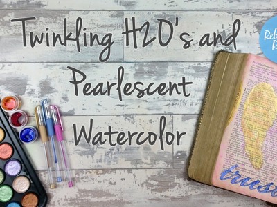 Twinkling H2O's and Pearlescent Watercolor - Bible Art Journaling Challenge Week 25