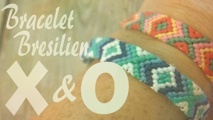 DIY : Bracelet Bresilien -- X&O
