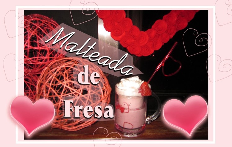 Especial San Valentin: *♥ Malteada de Fresa ♥* Strawberry Milkshake recipe