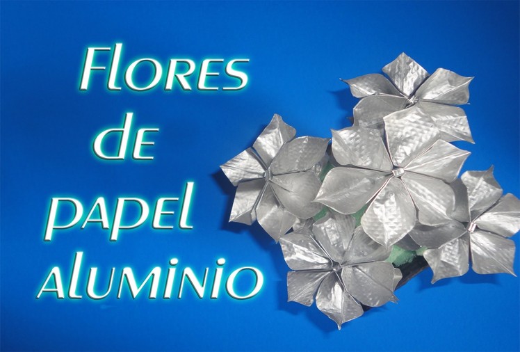 Flores de papel aluminio - Aluminum Flowers✿.✿