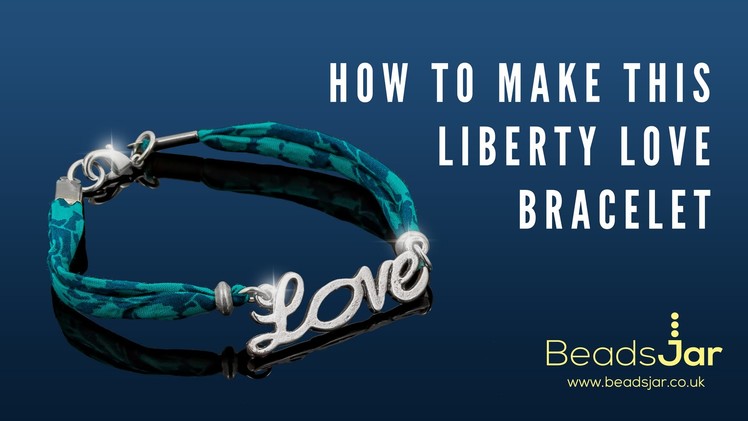 Learn How To Make This Beautiful Liberty Love Bracelet