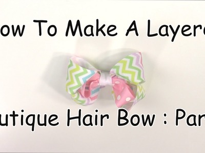How To Make A Layered Boutique Hair Bow (Part 2 of 3)