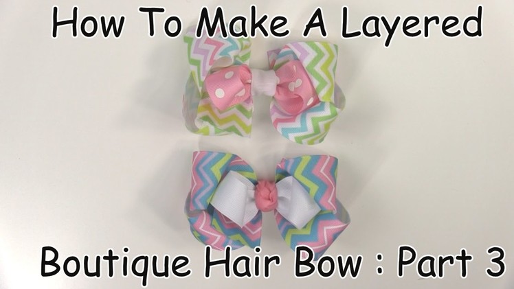 How To Make A Layered Boutique Hair Bow (Part 3 of 3)
