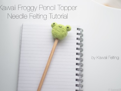 Kawaii Frog Pencil Topper Needle Felting Tutorial
