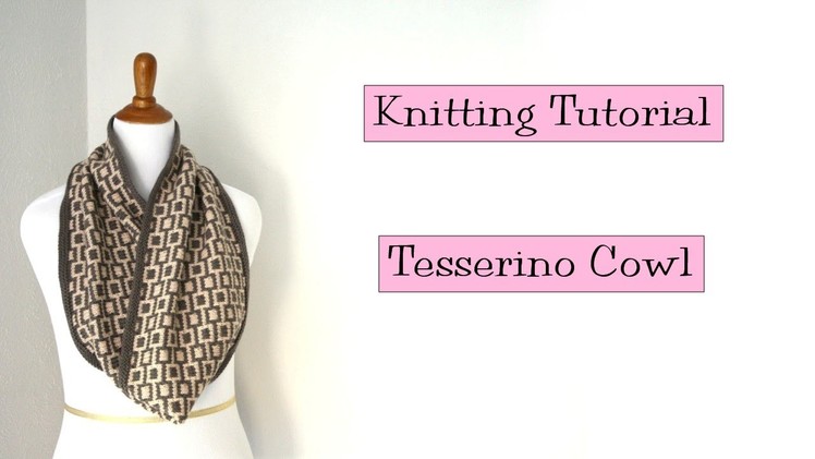 Knitting Tutorial - Tesserino Cowl