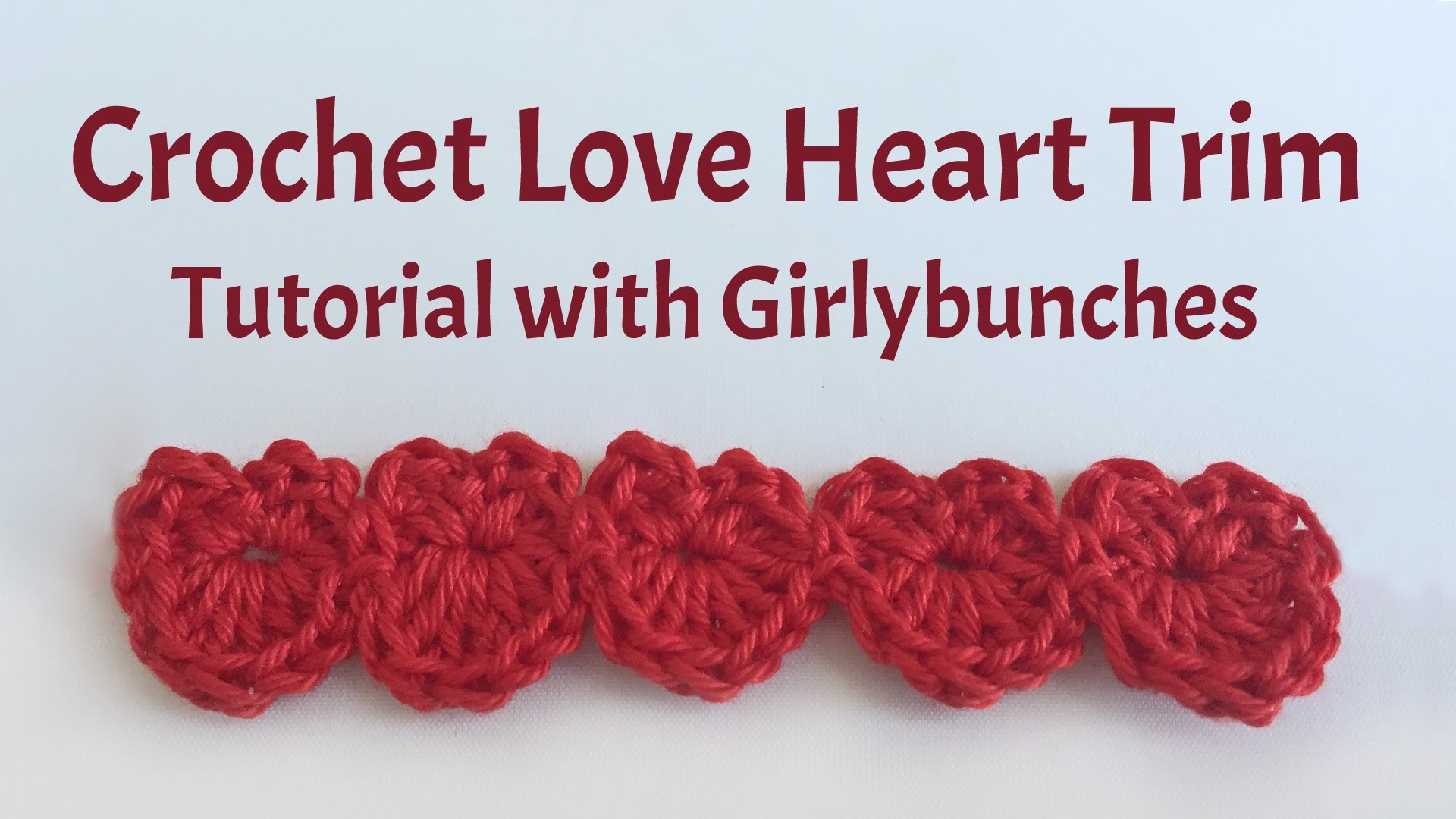 Learn to Crochet with Girlybunches - Crochet Love Heart Trim