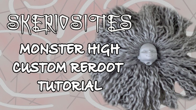 Monster High Custom Reroot Tutorial by Skeriosities