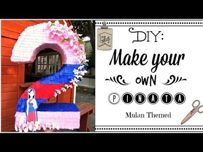 DIY: Make Your Own Pinata (Mulan Themed)