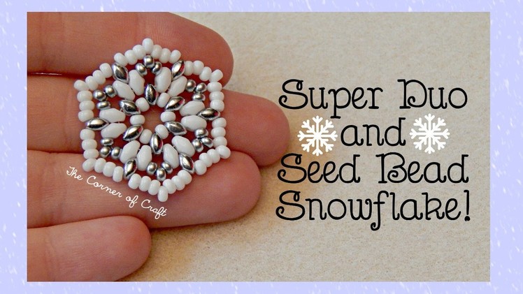 Easy Super Duo and Seed Bead Snowflake Charm. Bead Weaving. ¦ The Corner of Craft