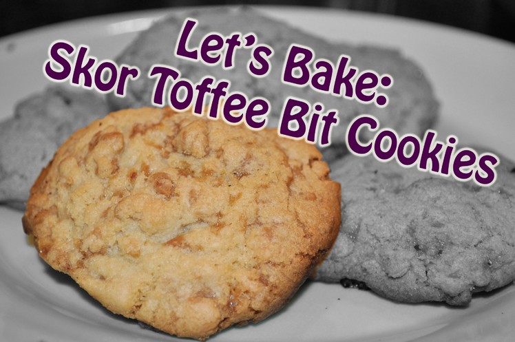 Let's Bake: Skor Toffee Bit Cookies