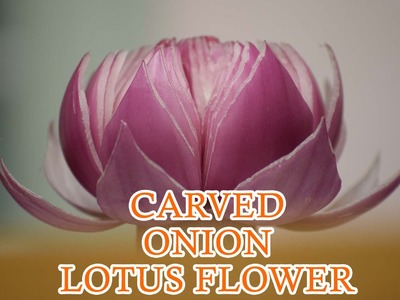 Carved Onion Lotus Flower | Vegetable Carving