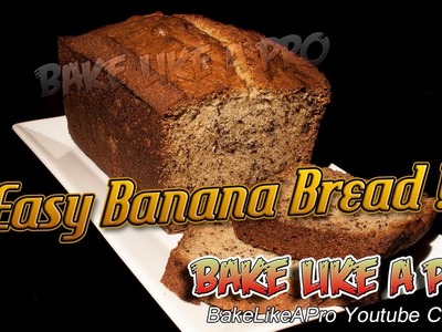 Easy Banana Bread Recipe - Super Moist !