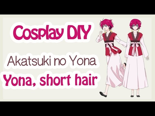 [Cosplay DIY] Yona - Akatsuki no Yona {ENG SUBS}