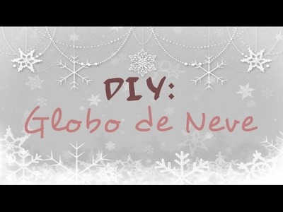 DIY: Globo de Neve #EspecialDeNatal