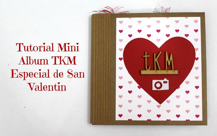 Tutorial mini album Scrapbook para San Valentin TKM * TUTORIAL SCRAPBOOK * Creaciones Izzy