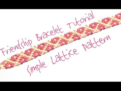 Simple Lattice Pattern ♥ How to Make Friendship Bracelets