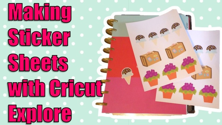 Creating Sticker Sheets with Cricut Explore
