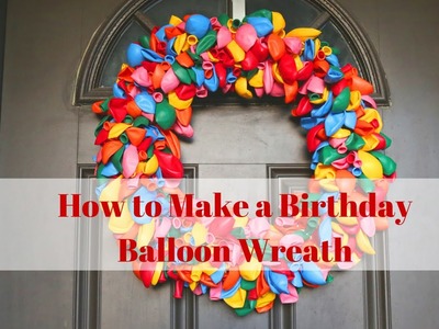 How to Make a Birthday Balloon Wreath